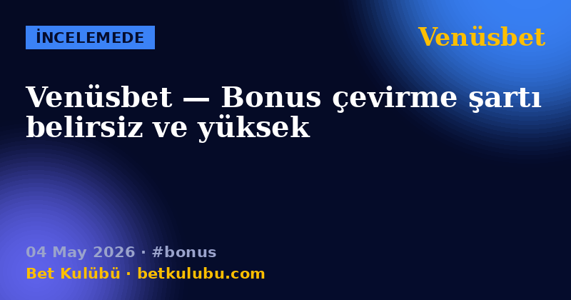 Venüsbet — 04 May 2026